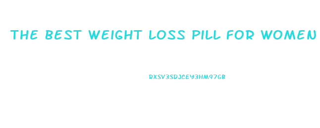 The Best Weight Loss Pill For Women