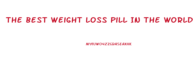 The Best Weight Loss Pill In The World