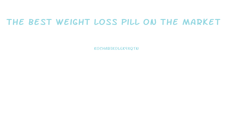 The Best Weight Loss Pill On The Market