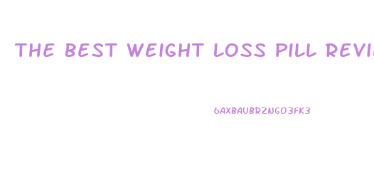 The Best Weight Loss Pill Review