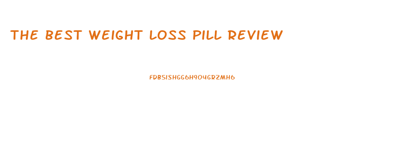 The Best Weight Loss Pill Review