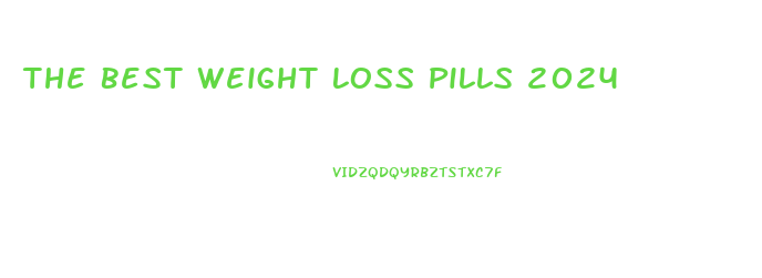 The Best Weight Loss Pills 2024