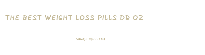 The Best Weight Loss Pills Dr Oz