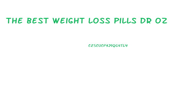 The Best Weight Loss Pills Dr Oz