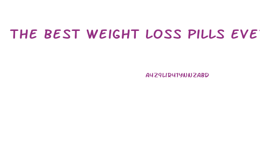 The Best Weight Loss Pills Ever