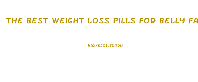 The Best Weight Loss Pills For Belly Fat