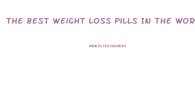 The Best Weight Loss Pills In The World
