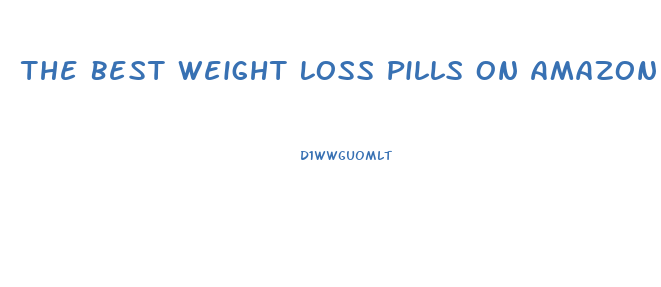 The Best Weight Loss Pills On Amazon