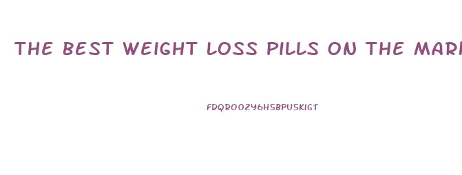 The Best Weight Loss Pills On The Market