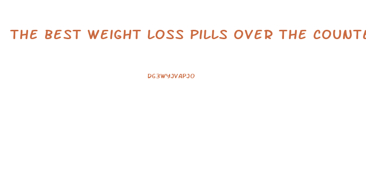 The Best Weight Loss Pills Over The Counter