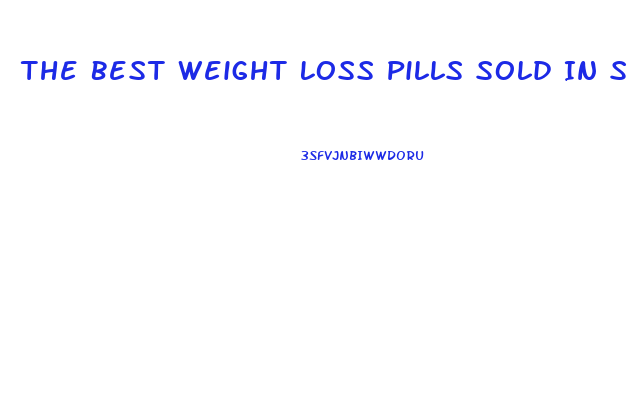 The Best Weight Loss Pills Sold In Stores