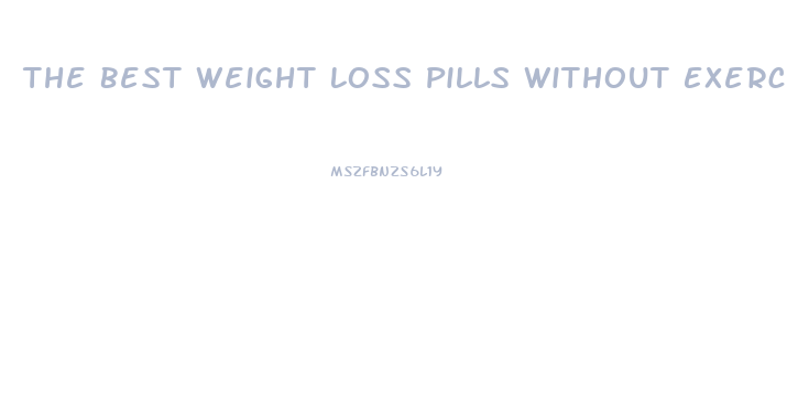 The Best Weight Loss Pills Without Exercise