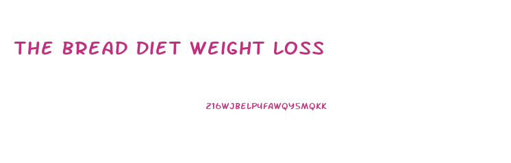 The Bread Diet Weight Loss