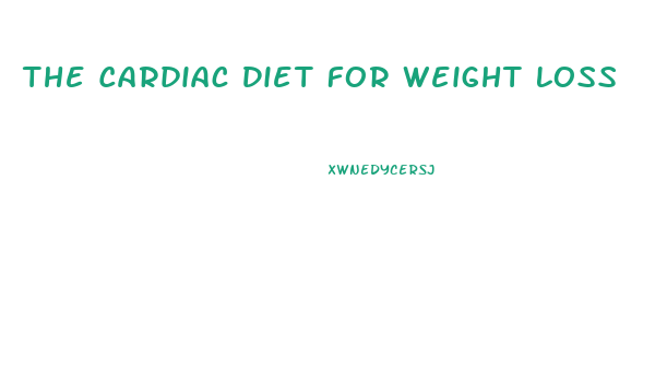 The Cardiac Diet For Weight Loss
