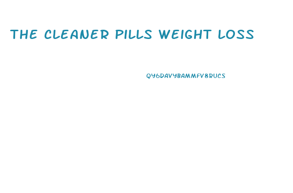 The Cleaner Pills Weight Loss