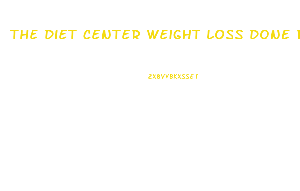 The Diet Center Weight Loss Done Right