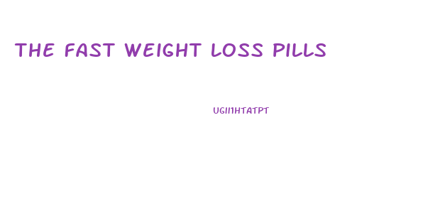 The Fast Weight Loss Pills