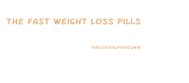The Fast Weight Loss Pills