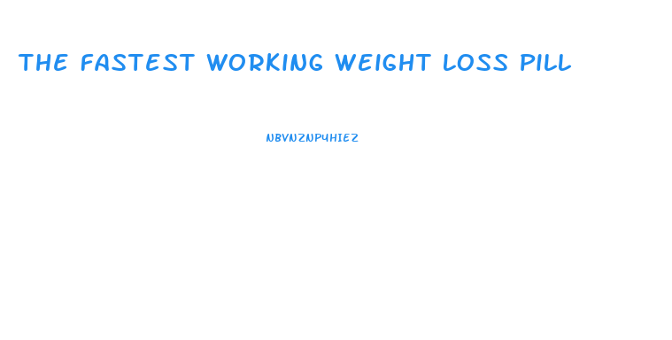 The Fastest Working Weight Loss Pill