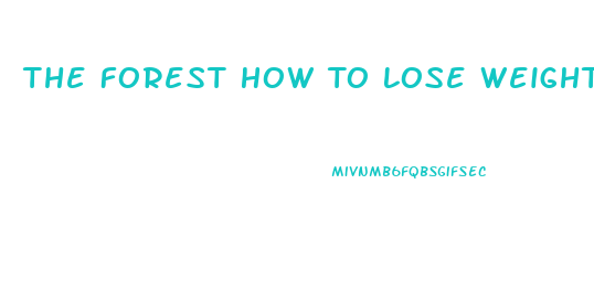 The Forest How To Lose Weight