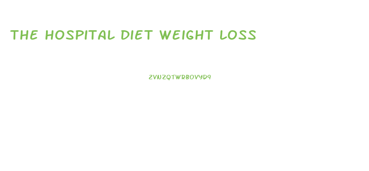 The Hospital Diet Weight Loss