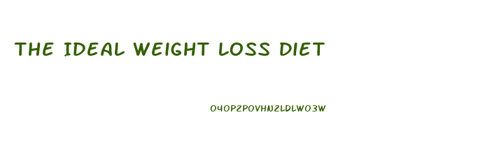 The Ideal Weight Loss Diet