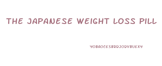 The Japanese Weight Loss Pill