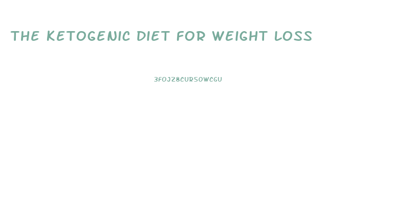 The Ketogenic Diet For Weight Loss