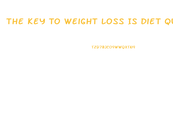 The Key To Weight Loss Is Diet Quality