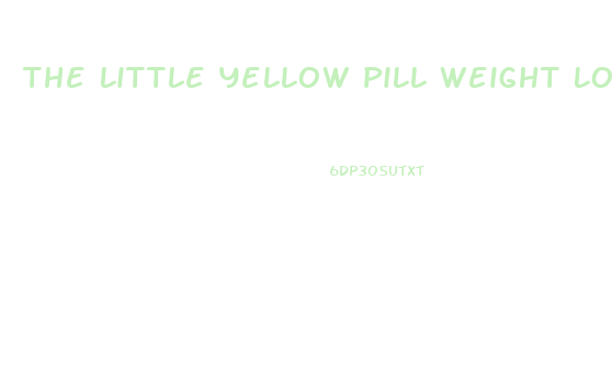 The Little Yellow Pill Weight Loss