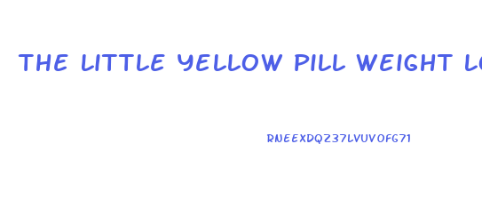 The Little Yellow Pill Weight Loss