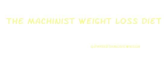 The Machinist Weight Loss Diet