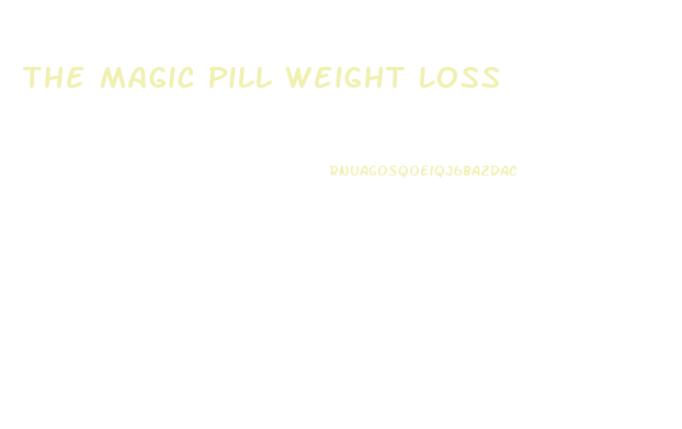 The Magic Pill Weight Loss