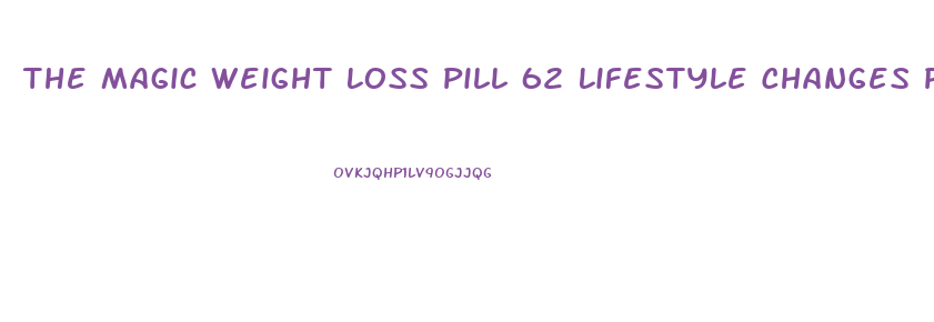 The Magic Weight Loss Pill 62 Lifestyle Changes Pdf Download