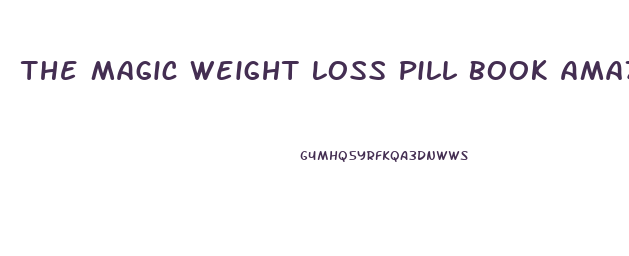 The Magic Weight Loss Pill Book Amazon