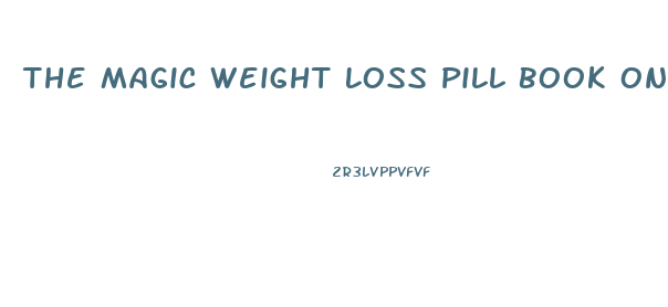 The Magic Weight Loss Pill Book Online