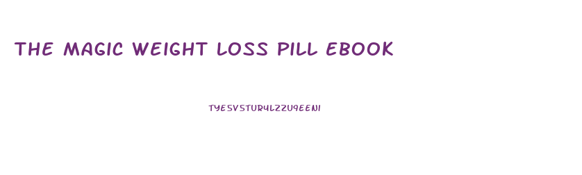 The Magic Weight Loss Pill Ebook