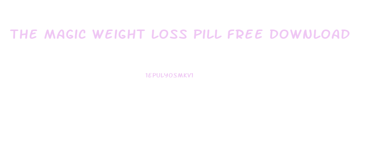 The Magic Weight Loss Pill Free Download