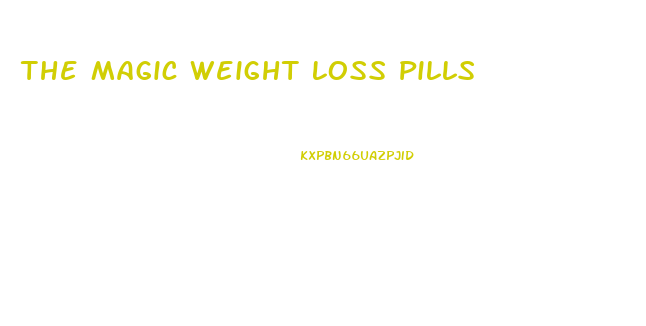 The Magic Weight Loss Pills