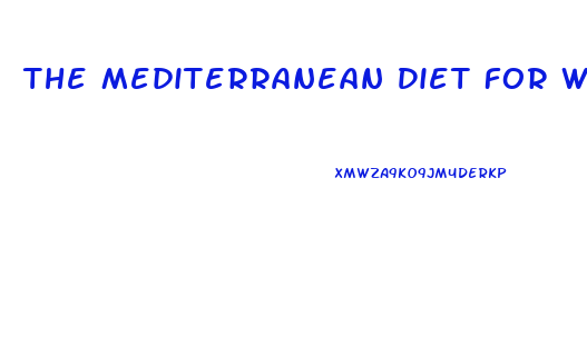 The Mediterranean Diet For Weight Loss