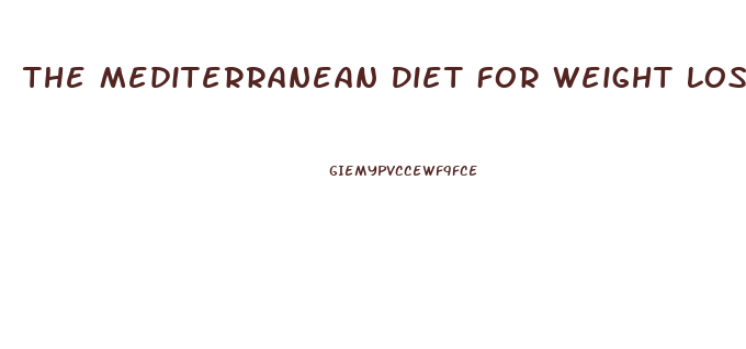 The Mediterranean Diet For Weight Loss