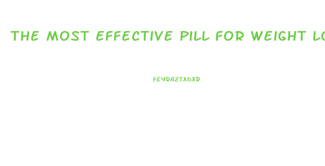 The Most Effective Pill For Weight Loss