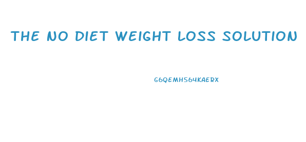 The No Diet Weight Loss Solution