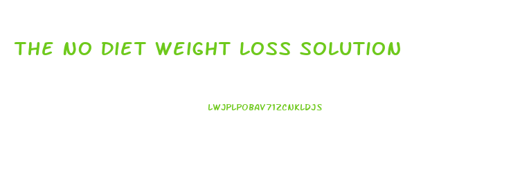 The No Diet Weight Loss Solution
