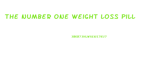 The Number One Weight Loss Pill