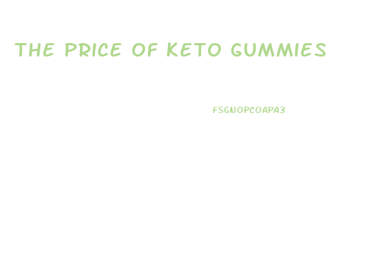 The Price Of Keto Gummies