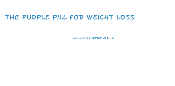 The Purple Pill For Weight Loss