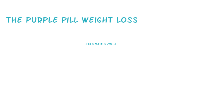The Purple Pill Weight Loss