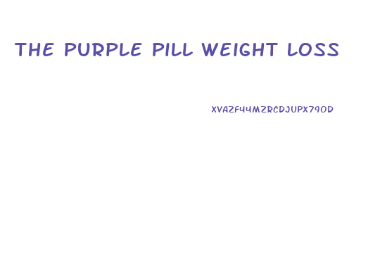 The Purple Pill Weight Loss