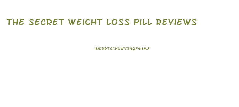 The Secret Weight Loss Pill Reviews